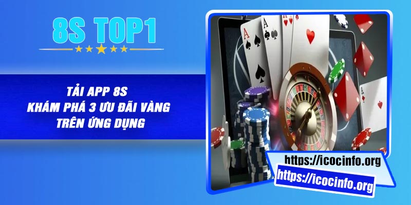 Tải App 8S – Khám Phá 3 Ưu Đãi Vàng Trên Ứng Dụng