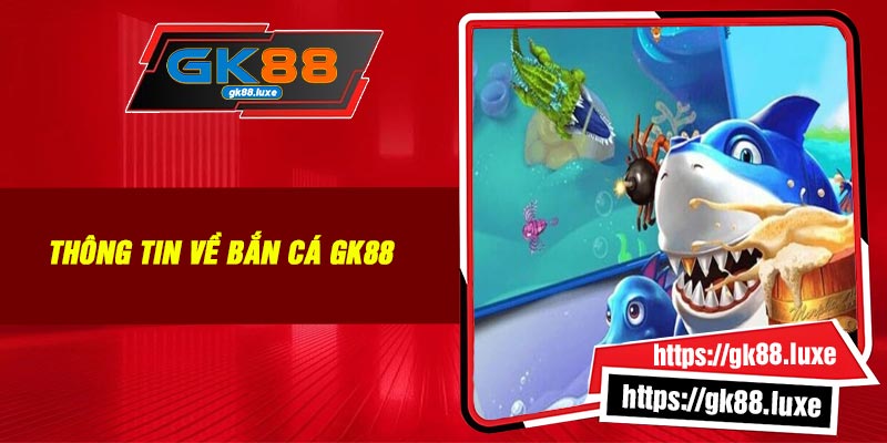 Thông tin về bắn cá GK88