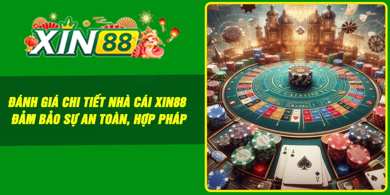 Đánh giá chi tiết nhà cái Xin88 đảm bảo sự an toàn, hợp pháp