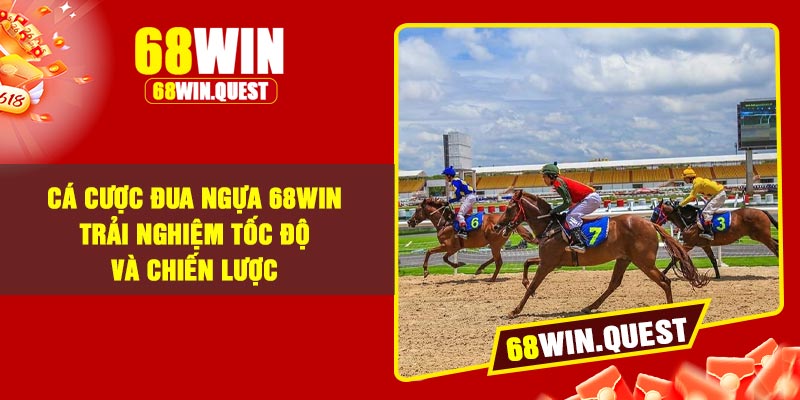 Cá Cược Đua Ngựa 68Win – Trải Nghiệm Tốc Độ Và Chiến Lược