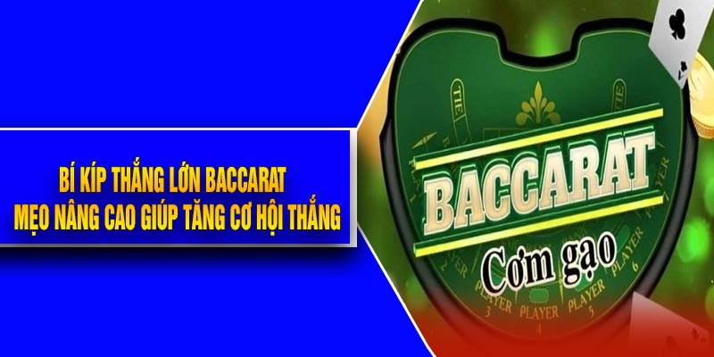 Bí Kíp Thắng Lớn Baccarat - Mẹo Nâng Cao Giúp Tăng Cơ Hội Thắng