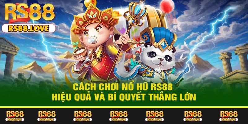 Cách Chơi Nổ Hũ RS88 Hiệu Quả Và Bí Quyết Thắng Lớn